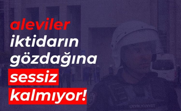 Aleviler, iktidarın gözdağına sessiz kalmıyor!